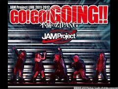 JAM Project LIVE 2011-2012 GO!GO!GOING!!〜不滅のZIPANG〜